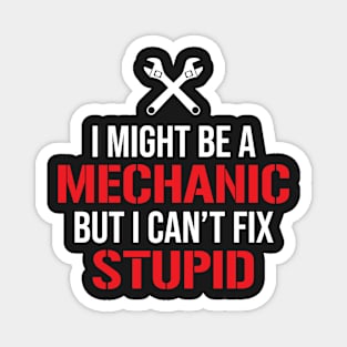 Funny Mechanic I Can't Fix Stupid Sarcasm T-shirt Magnet