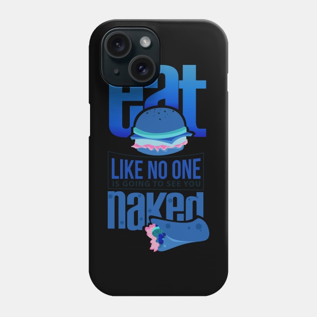 EAT LIKE NO ONE IS GOING TO SEE YOU NAKED Phone Case by Lin Watchorn 