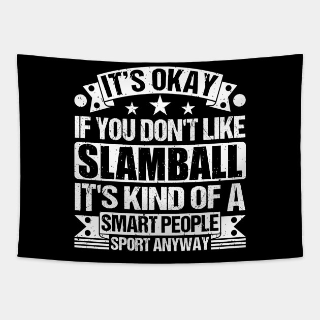 It's Okay If You Don't Like Slamball It's Kind Of A Smart People Sports Anyway Slamball Lover Tapestry by Benzii-shop 