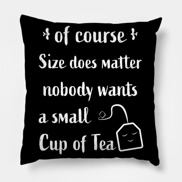 Nobody wants a small Cup of Tea | Gift Pillow by qwertydesigns