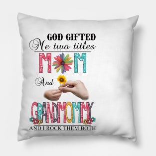 God Gifted Me Two Titles Mom And Grandmommy And I Rock Them Both Wildflowers Valentines Mothers Day Pillow