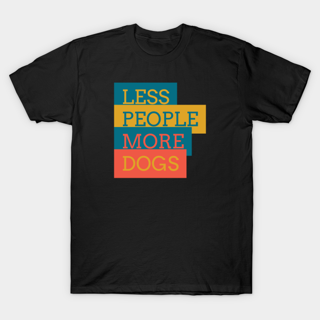 Discover Less People More Dogs - Dogs Lover - T-Shirt