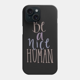 Be A Nice Human- Inspirational Quote Gifts for her- Phone Case