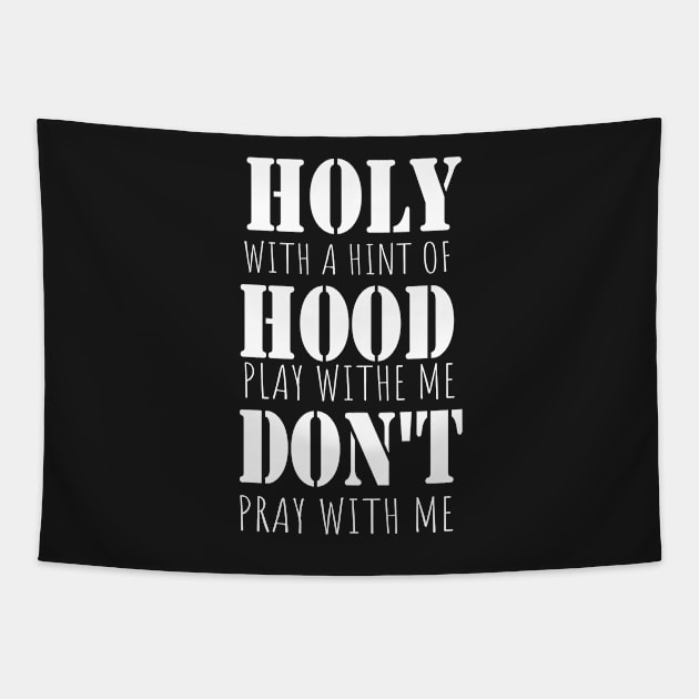 Holy With A Hint Of Hood Pray With Me Don't Play Tapestry by WassilArt