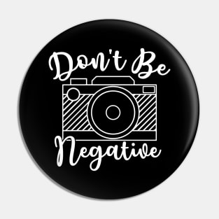 Don't Be Negative Camera Photography Pin