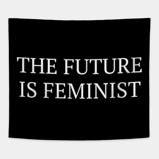 The Future Is Feminist Female Empowerment Feminism