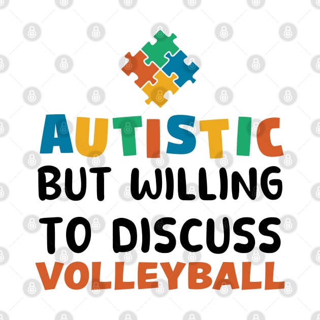 Autistic but willing to discuss Volleyball Autism Gift by qwertydesigns