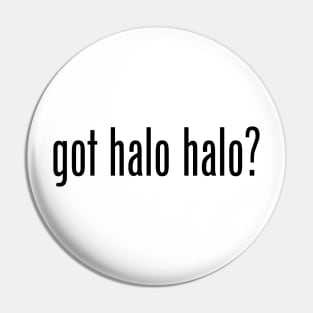 Got Halo Halo? Filipino Food Humor Design by AiReal Apparel Pin