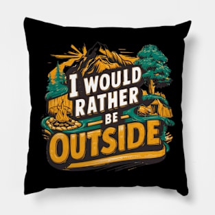 Outdoors I would rather be outside Pillow