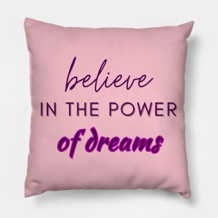 Believe in the power of dreams Pillow