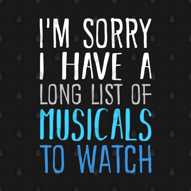 I'm Sorry I have a Long List of Musicals To Watch by KsuAnn