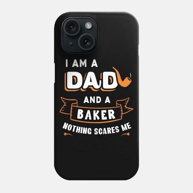 I'm A Dad And A Baker Nothing Scares Me Phone Case by Parrot Designs