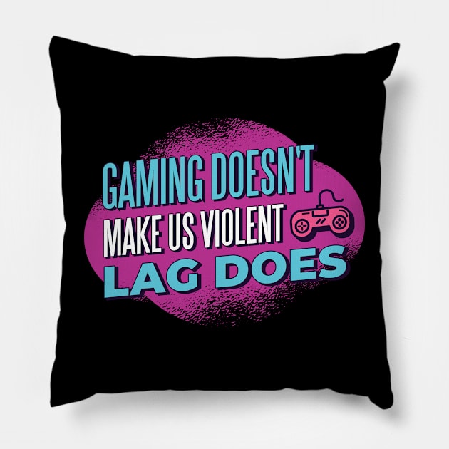 Funny Gamer Gift 'Gaming doesn't make us violent Lag does' Video Games Quote Pillow by Popculture Tee Collection