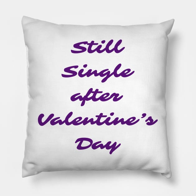 Still single after valentines day Pillow by Imaginate