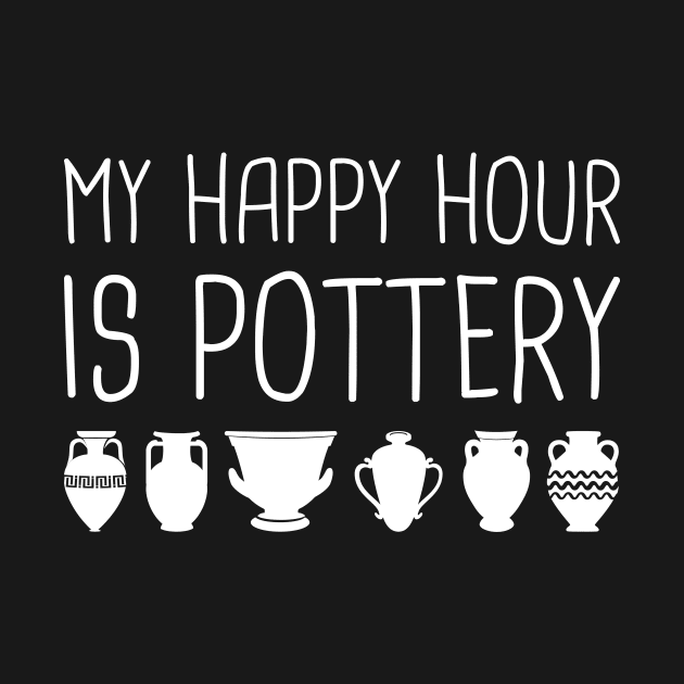 My Happy Hour Is Pottery by MeatMan