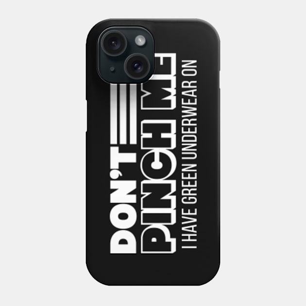 Don't Pinch Me, I Have Green Underwear On // Funny St Patricks Day Phone Case by SLAG_Creative