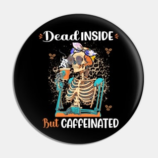 Dead Inside But Caffeinated Skeleton Drinking Coffee Pin