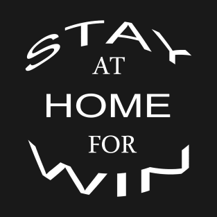 STAY AT HOME FOR WIN T-Shirt