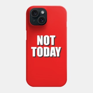 Not Today Phone Case