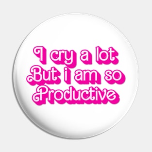 I cry a lot But i am so Productive Pin