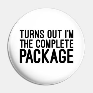 Turns Out I'm The Complete Package - Funny Sayings Pin