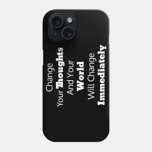 Change Your Thoughts And Your World Will Change Immediately Phone Case
