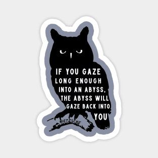 owl art and nietzsche quote: if you gaze long enough into an abyss the abyss will gaze back into you Magnet