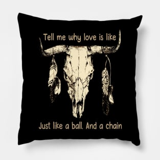 Tell Me Why Love Is Like Just Like A Ball. And A Chain Love Music Bull-Skull Pillow