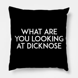 What are you looking at Dicknose Pillow