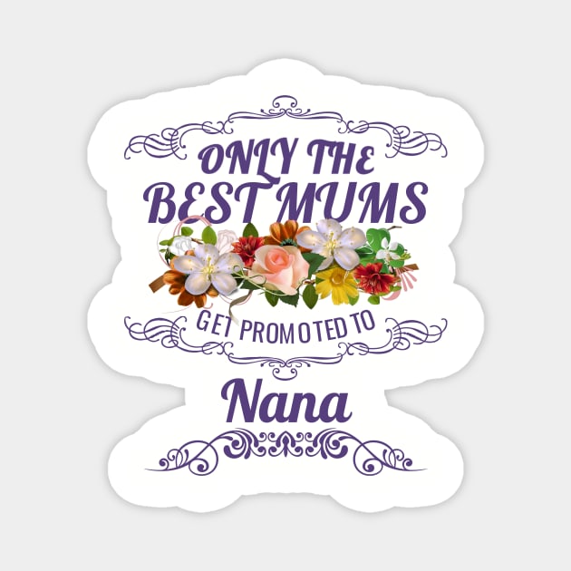 Only The Best Mums Get Promoted To Nana Gift From Son Or Daughter Magnet by HT_Merchant