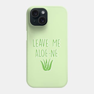 Leave Me Aloe-ne Aloe Vera Plant Pun, Introverted Gardener Phone Case