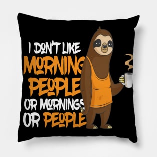 I Do not Like Morning People Sloth Pillow