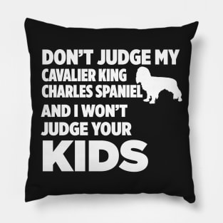 Don’t Judge Cavalier King Charles Spaniel I Won’t Kids Pillow