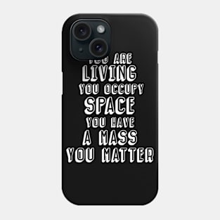 You have mass, you matter (dark background) Phone Case