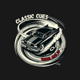 Classic Cues Never Give Up - American Muscle Car - Hot Rod and Rat Rod Rockabilly Retro Collection T-Shirt