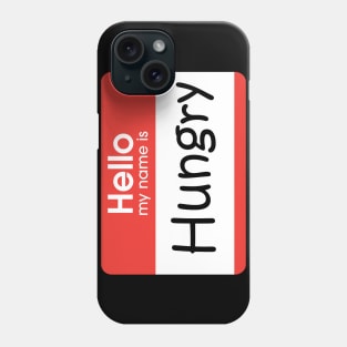 Hello my name is Hungry! Phone Case