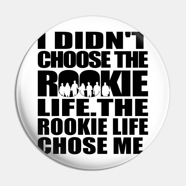 I didn't choose The Rookie life. The Rookie life chose me. (black text) | The Rookie Pin by gottalovetherookie