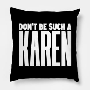 Don't be such a Karen Pillow