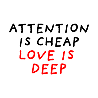 Attention Is Cheap Love is Deep T-Shirt