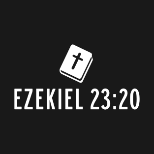 EZEKIEL 23:20 T-Shirt