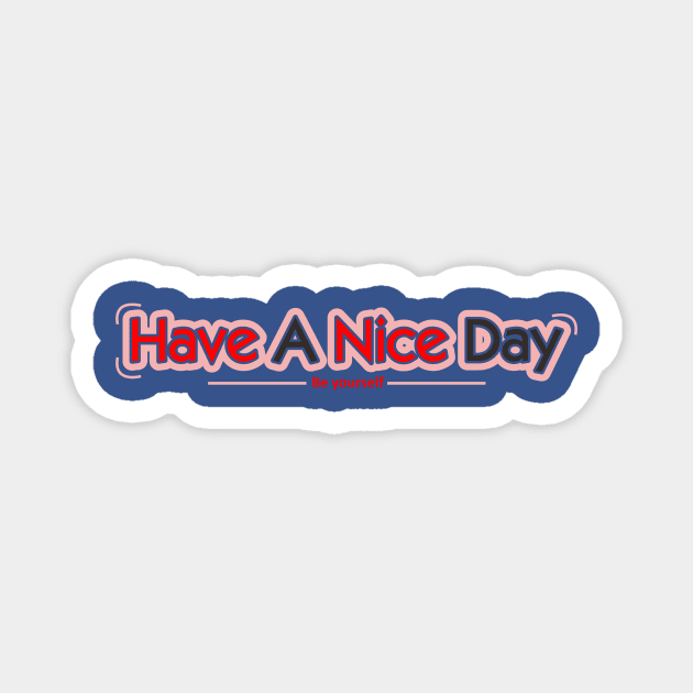 Have A Nice Day Quotes Magnet by Santoso Art Work