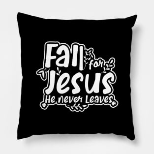 Fall For Jesus He Never Leaves Pillow