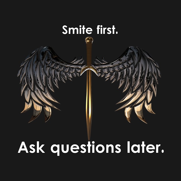 "Smite first. Ask questions later." by Heroic Prints