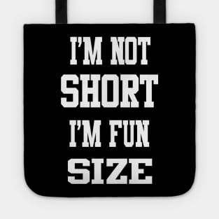 I'm not short, I'm Fun Size Tote