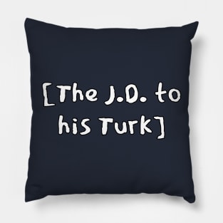 Scrubs Turk and J.D. Pillow