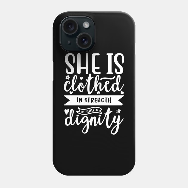 She Is Clothed In Strength and Dignity Phone Case by ChristianLifeApparel