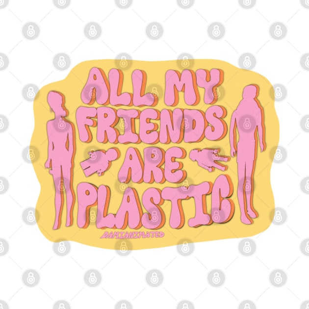 All My Friends Are Plastic by DamiAnimated