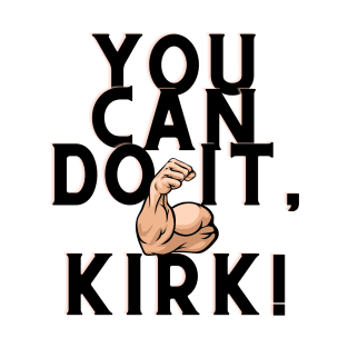 you can do it, Kirk T-Shirt