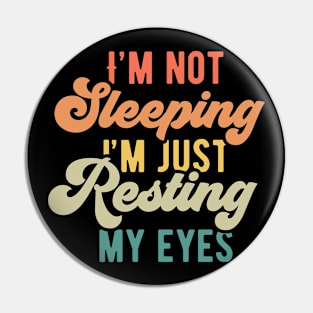 Im Not Sleeping Im Just Resting My Eyes Pin