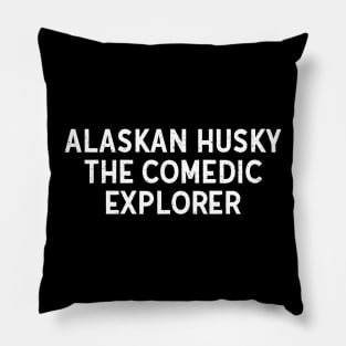 Alaskan Husky The Comedic Explorer Pillow